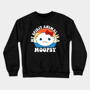 Moopsy Is My Spirit Animal Crewneck Sweatshirt